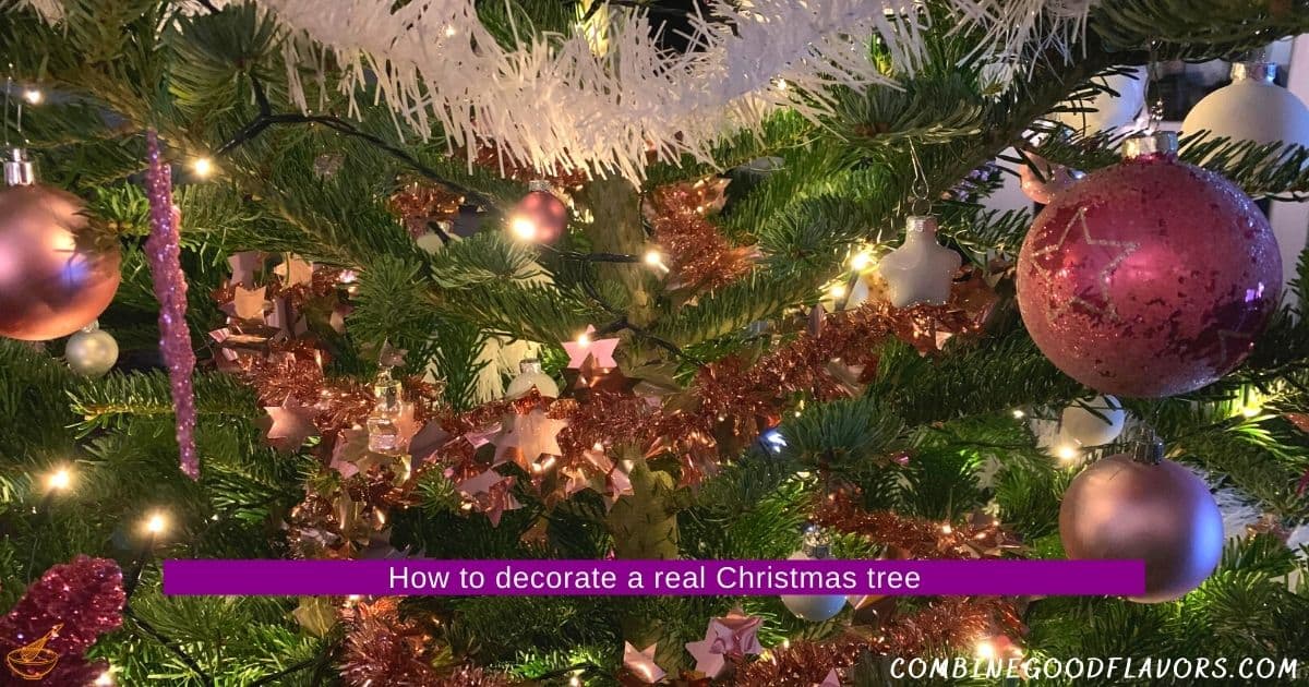 How to Decorate a real Christmas Tree in 11 Steps - combinegoodflavors.com