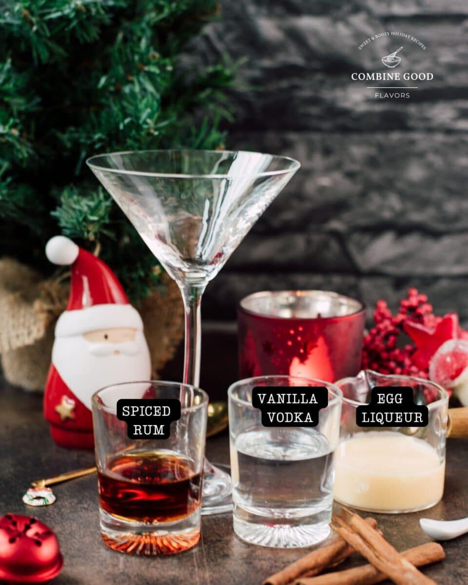 Ingredients - eggnog martini - spiced rum, vanilla vodka, egg liqueur (or eggnog).